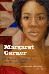 Cover image for Margaret Garner: The Premiere Performances of Toni Morrison's Libretto