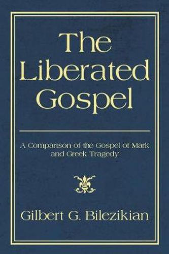 The Liberated Gospel: A Comparison of the Gospel of Mark and Greek Tragedy