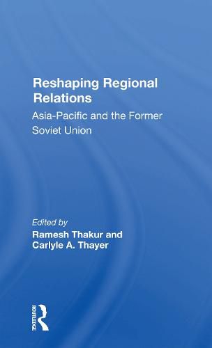 Reshaping Regional Relations: Asia-pacific And The Former Soviet Union