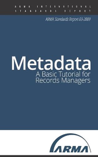 Cover image for Metadata: A Basic Tutorial for Records Managers: An ARMA Standards Report