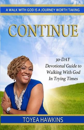 Cover image for Continue: 30-Day Devotional Guide to Walking With God In Trying Times