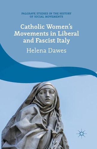 Cover image for Catholic Women's Movements in Liberal and Fascist Italy