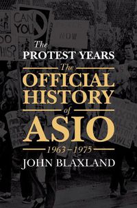 Cover image for The Protest Years: The Official History of ASIO, 1963-1975