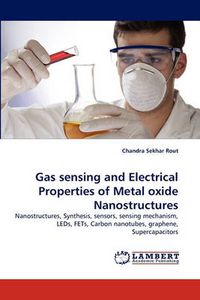 Cover image for Gas sensing and Electrical Properties of Metal oxide Nanostructures