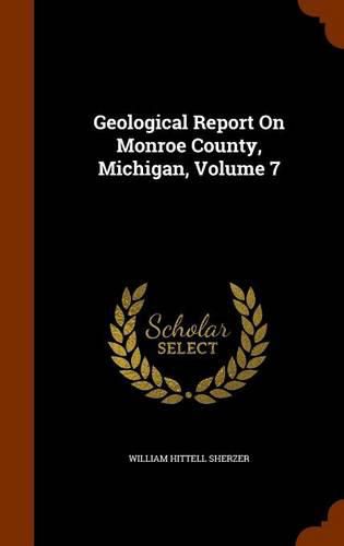 Geological Report on Monroe County, Michigan, Volume 7