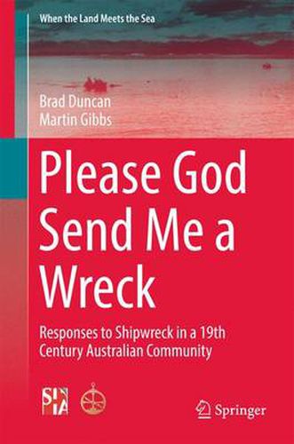 Please God Send Me a Wreck: Responses to Shipwreck in a 19th Century Australian Community