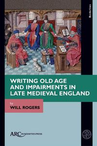 Cover image for Writing Old Age and Impairments in Late Medieval England