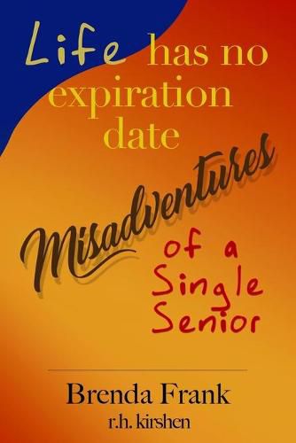 Cover image for Life Has No Expiration Date - Misadventures of a Single Senior