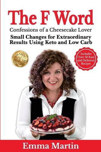 Cover image for The F Word: Small Changes for Extraordinary Results Using Keto and Low Carb