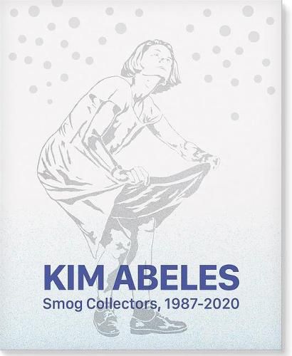 Cover image for Kim Abeles: Smog Collectors, 1987-2020