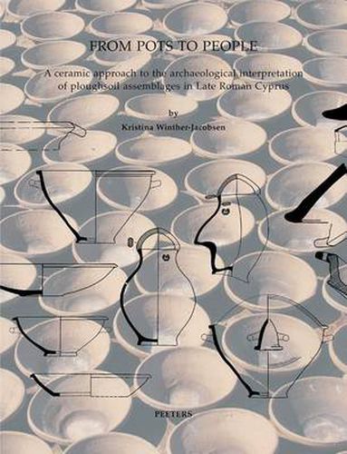 Cover image for From Pots to People: A Ceramic Approach to the Archaeological Interpretation of Ploughsoil Assemblages in Late Roman Cyprus