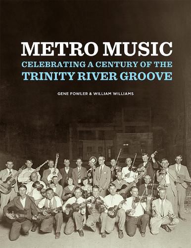 Cover image for Metro Music: Celebrating a Century of the Trinity River Groove