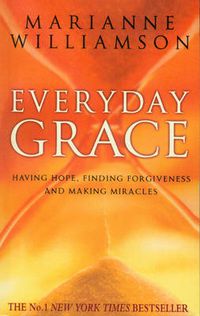 Cover image for Everyday Grace: Having Hope, Finding Forgiveness And Making Miracles