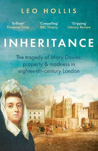 Cover image for Inheritance: The tragedy of Mary Davies: Property & madness in eighteenth-century London