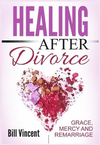 Cover image for Healing After Divorce: Grace, Mercy and Remarriage