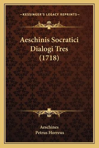 Aeschinis Socratici Dialogi Tres (1718)