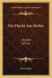 Cover image for Die Flucht Aus Berlin: Skizzen (1914)