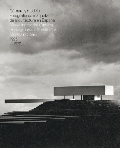 Cover image for Modelling for the Camera: Photography of Architectural Models in Spain