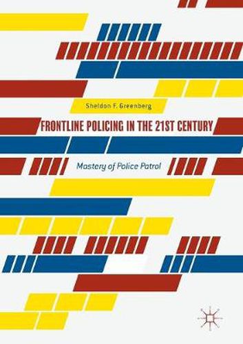 Cover image for Frontline Policing in the 21st Century: Mastery of Police Patrol