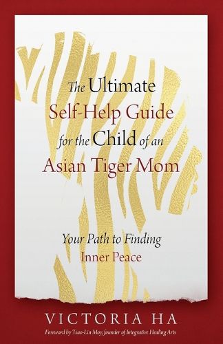 Cover image for The Ultimate Self-Help Guide for the Child of an Asian Tiger Mom