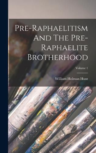 Cover image for Pre-raphaelitism And The Pre-raphaelite Brotherhood; Volume 1