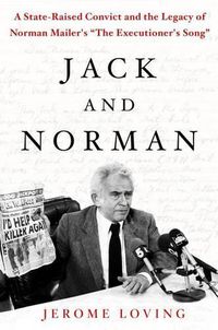 Cover image for Jack and Norman: A State-Raised Convict and the Legacy of Norman Mailer's the Executioner's Song