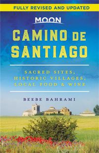Cover image for Moon Camino de Santiago (Second Edition): Sacred Sites, Historic Villages, Local Food & Wine
