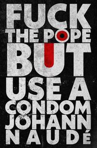 Cover image for Fuck The Pope But Use A Condom