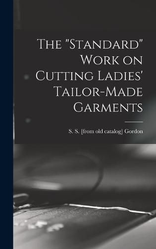 Cover image for The "standard" Work on Cutting Ladies' Tailor-made Garments