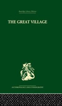 Cover image for The Great Village: The Economic and Social Welfare of Hanuabada, an Urban Community in Papua