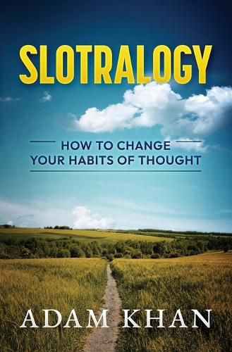 Cover image for Slotralogy: How to Change Your Habits of Thought