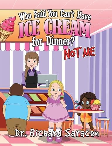 Cover image for Who Said You Can't Have Ice Cream for Dinner? Not me