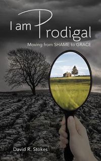 Cover image for I Am Prodigal: Moving from Shame to Grace