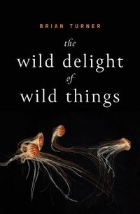 Cover image for The Wild Delight of Wild Things