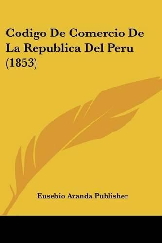 Cover image for Codigo de Comercio de La Republica del Peru (1853)