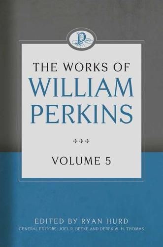 Works Of William Perkins, Vol 5, The