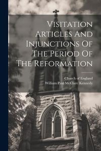 Cover image for Visitation Articles And Injunctions Of The Period Of The Reformation