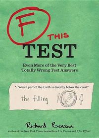 Cover image for F This Test: Even More of the Very Best Totally Wrong Test Answers