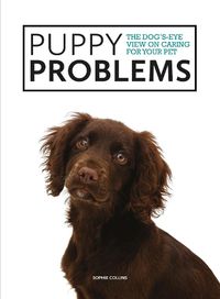 Cover image for Puppy Problems: The Dog's-Eye View on Tackling Puppy Problems