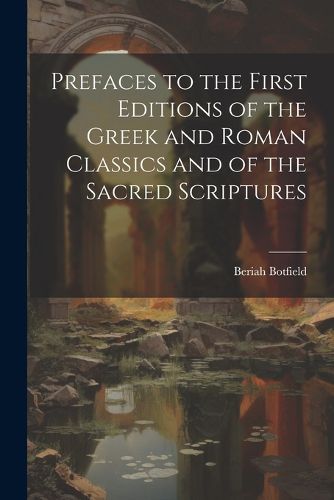 Cover image for Prefaces to the First Editions of the Greek and Roman Classics and of the Sacred Scriptures