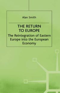 Cover image for The Return To Europe: The Reintegration of Eastern Europe into the European Economy