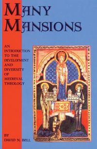 Cover image for Many Mansions: An Introduction to the Development and Diversity of Medieval Theology