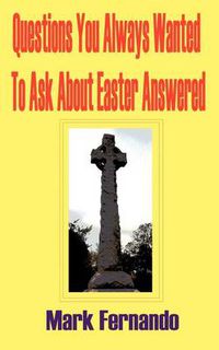 Cover image for Questions You Always Wanted To Ask About Easter Answered