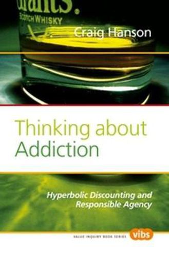 Cover image for Thinking about Addiction: Hyperbolic Discounting and Responsible Agency