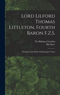 Cover image for Lord Lilford Thomas Littleton, Fourth Baron F.Z.S.