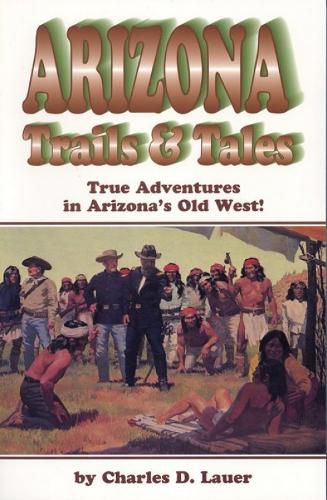 Cover image for Arizona Trails & Tales: True Adventures in Arizona's Old West!