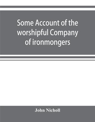 Cover image for Some account of the worshipful Company of ironmongers