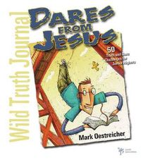 Cover image for Wild Truth Journal-Dares from Jesus: 50 Truth and Dare Challenges for Junior Highers