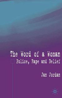 Cover image for The Word of a Woman?: Police, Rape and Belief