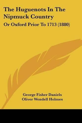 The Huguenots in the Nipmuck Country: Or Oxford Prior to 1713 (1880)